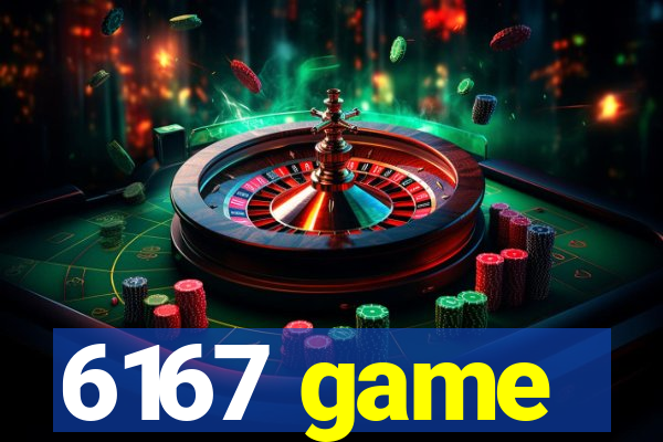 6167 game